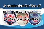 A symposium for use of stem cells in treatment of neonatal diseases