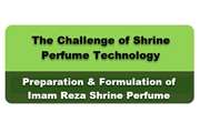 Technologies for preparing Imam Reza Shrine Perfume will be developed